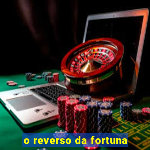 o reverso da fortuna